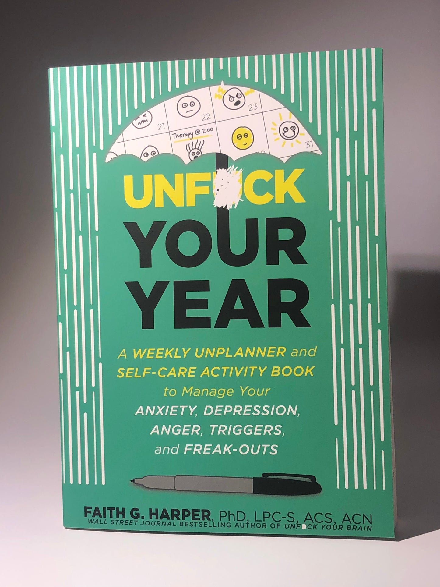 Unf#ck Your Year: A Weekly Unplanner and Self Care Activity Book to Manage Your Anxiety, Depression, Anger, Triggers, and Freak-Outs