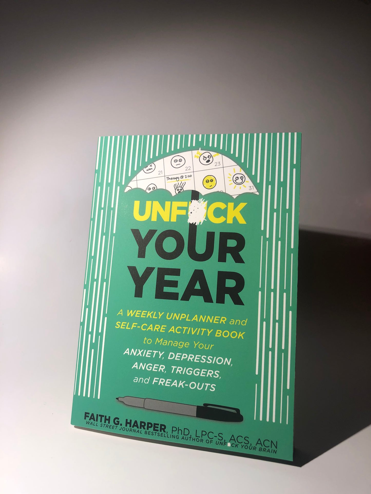 Unf#ck Your Year: A Weekly Unplanner and Self Care Activity Book to Manage Your Anxiety, Depression, Anger, Triggers, and Freak-Outs